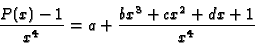 \begin{displaymath}{{P(x) - 1}\over{x^4}} = a + {{bx^3+cx^2+dx+1}\over{x^4}}\end{displaymath}